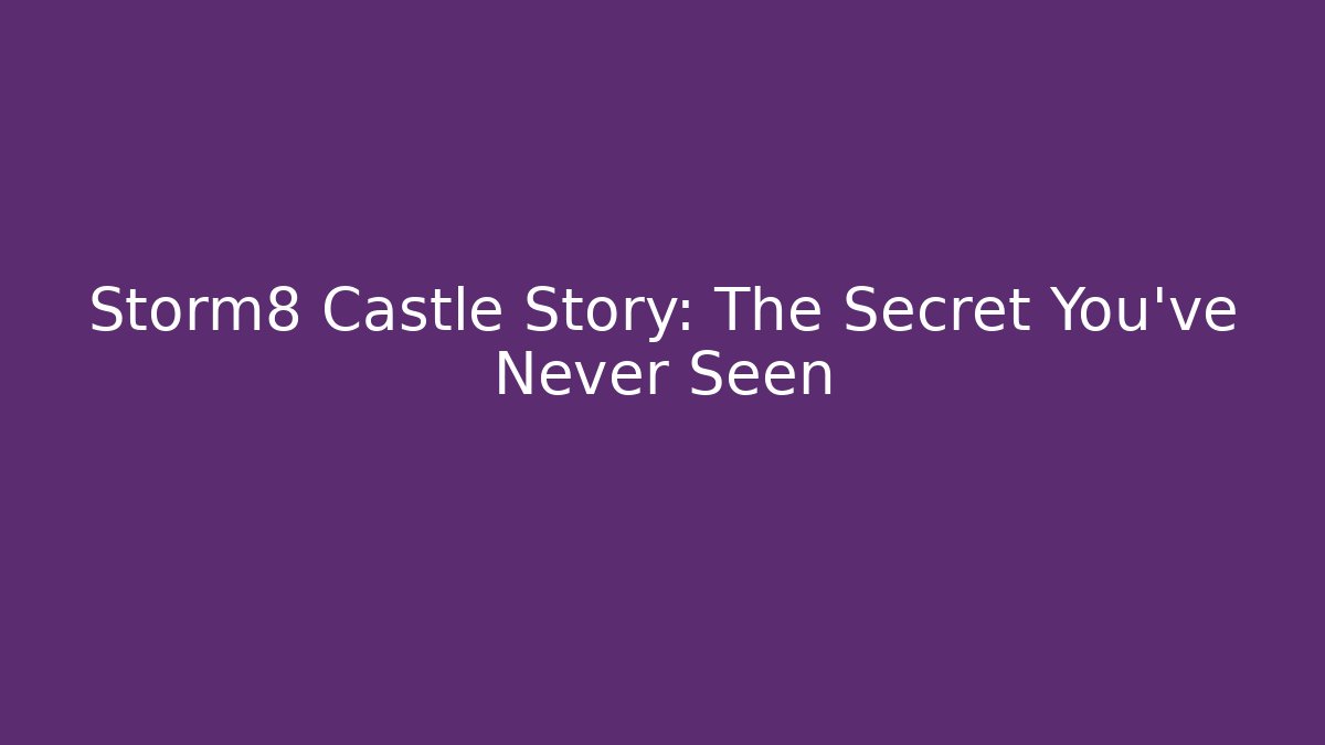 Storm8 Castle Story: The Secret You've Never Seen