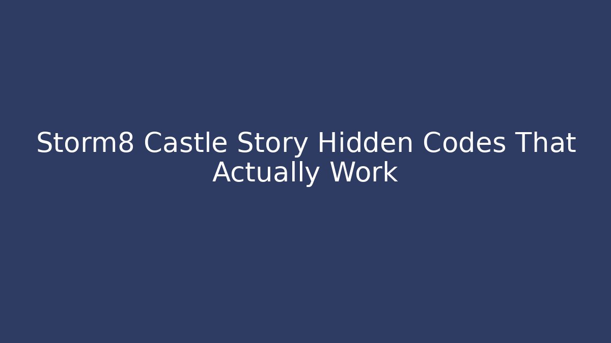Storm8 Castle Story Hidden Codes That Actually Work
