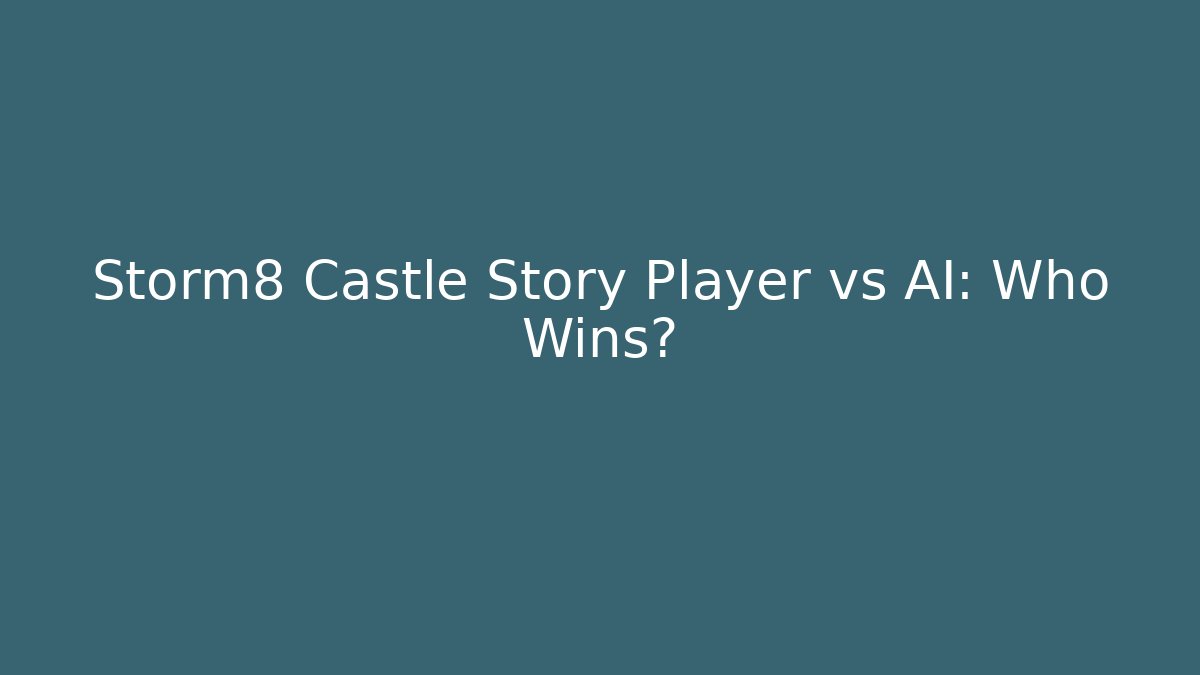 Storm8 Castle Story Player vs AI: Who Wins?