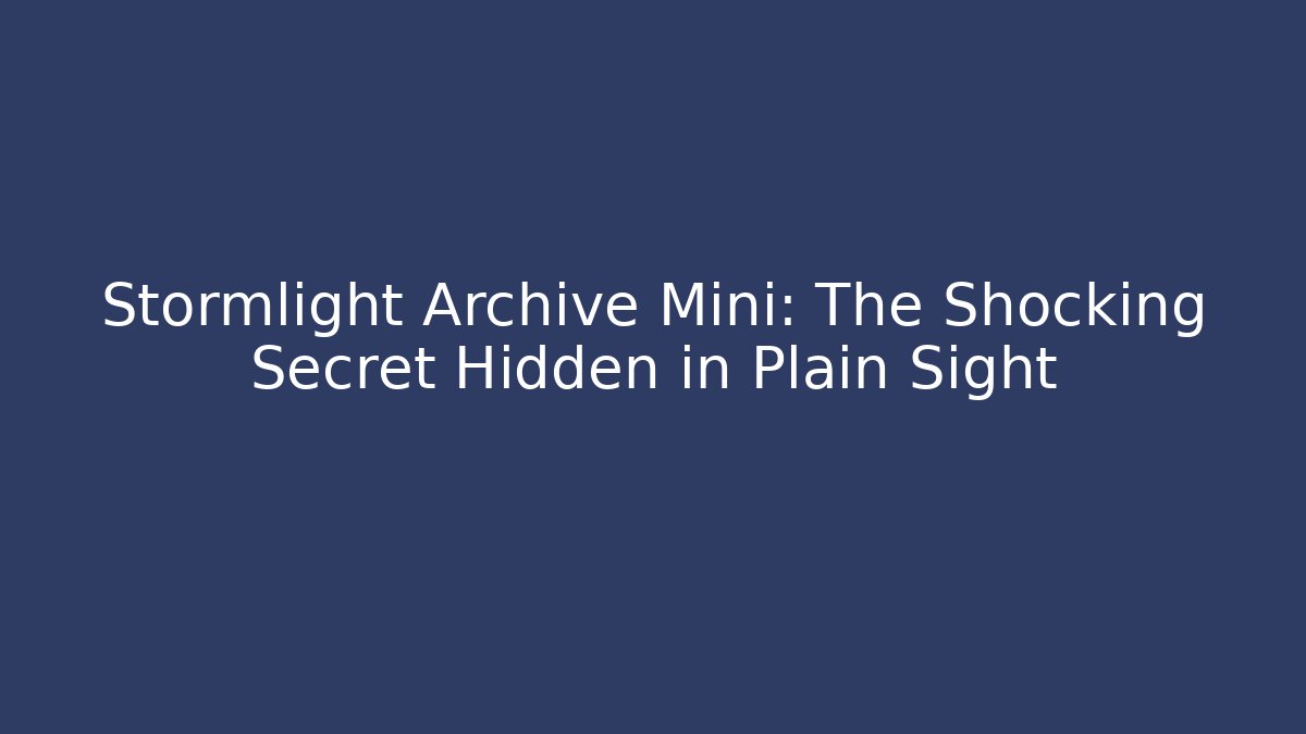 Stormlight Archive Mini: The Shocking Secret Hidden in Plain Sight