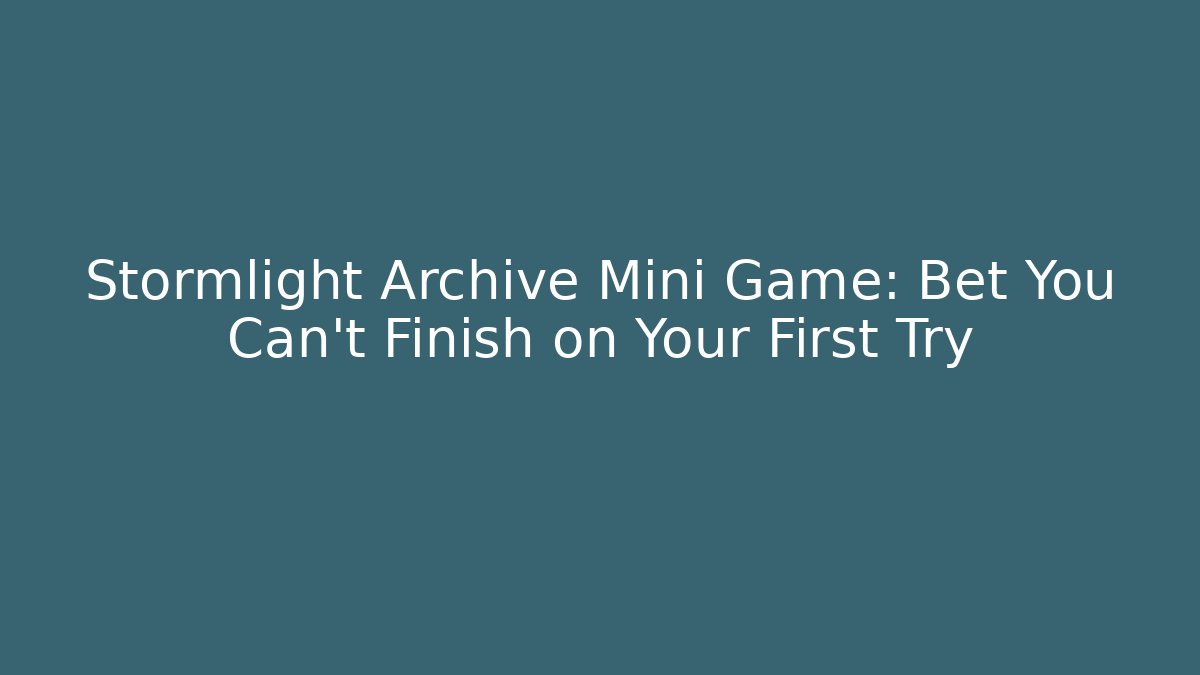 Stormlight Archive Mini Game: Bet You Can’t Finish on Your First Try