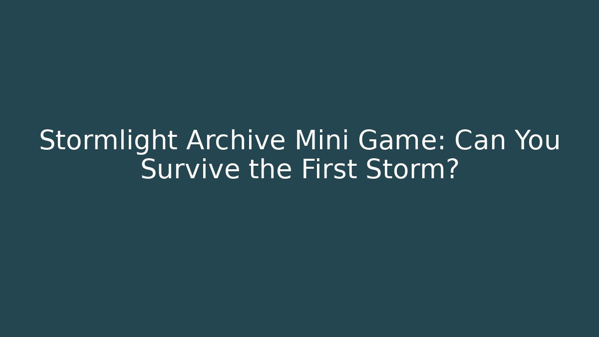 Stormlight Archive Mini Game: Can You Survive the First Storm?