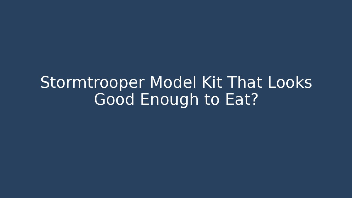 Stormtrooper Model Kit That Looks Good Enough to Eat?