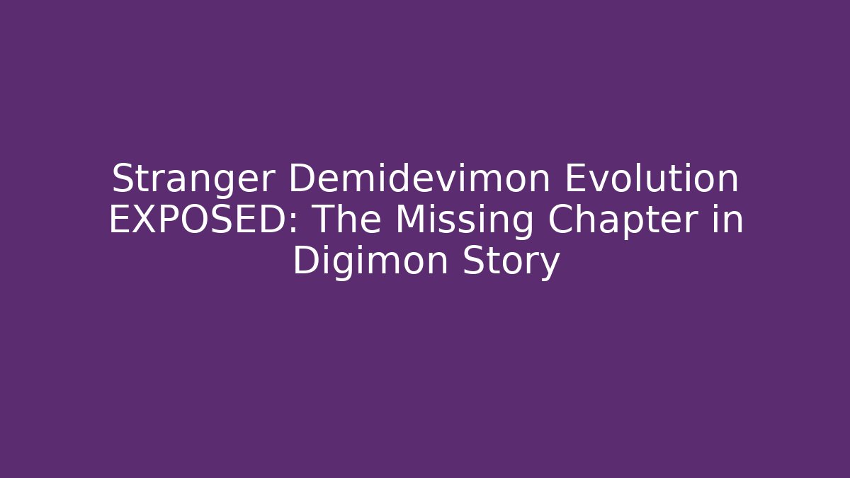 Stranger Demidevimon Evolution EXPOSED: The Missing Chapter in Digimon Story