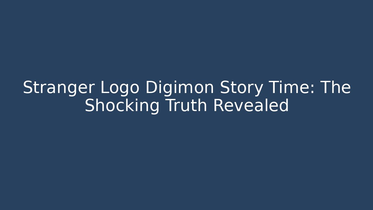 Stranger Logo Digimon Story Time: The Shocking Truth Revealed - Vintage E-Juice