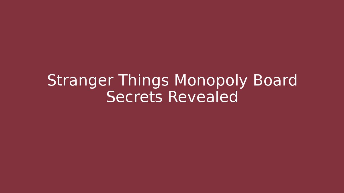 Stranger Things Monopoly Board Secrets Revealed