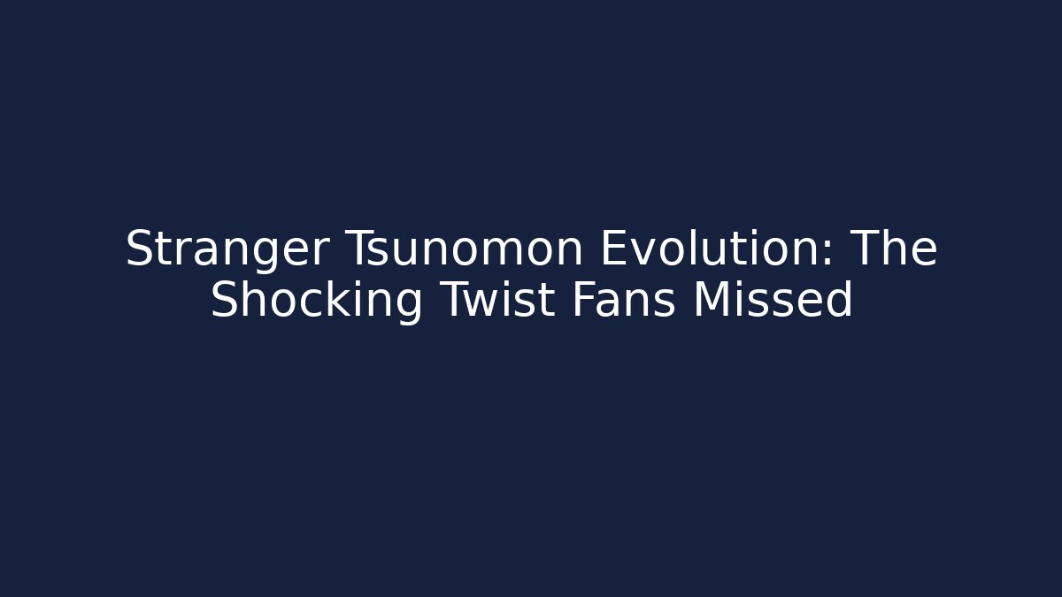 Stranger Tsunomon Evolution: The Shocking Twist Fans Missed