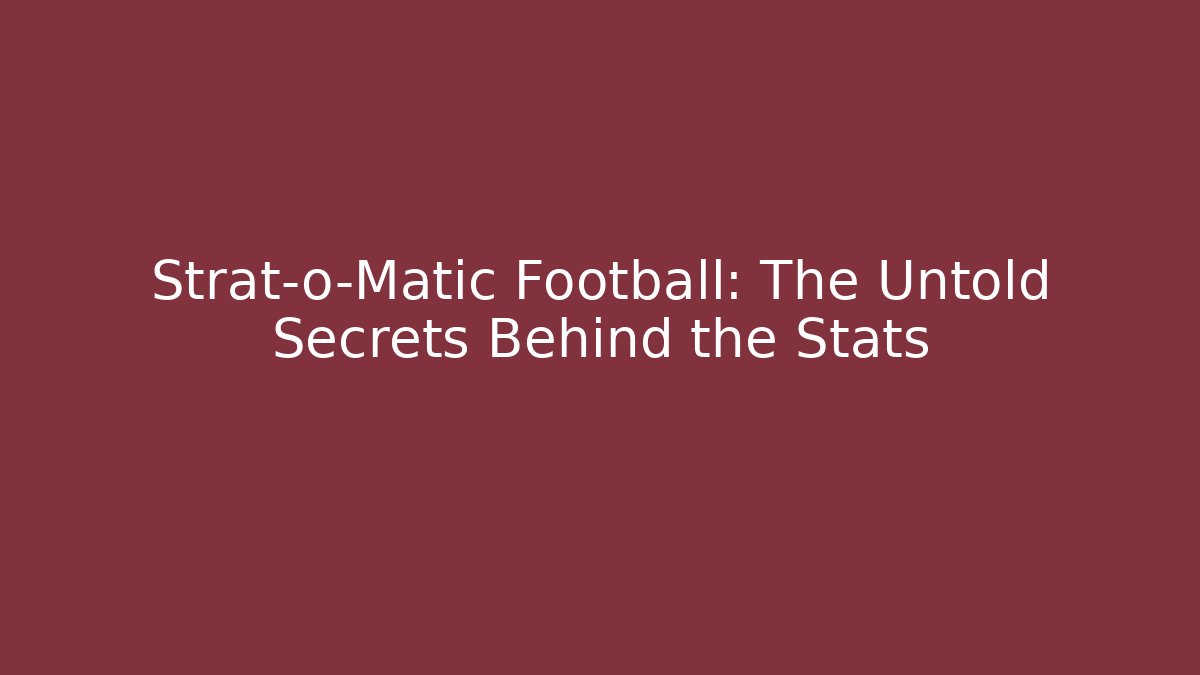 Strat-o-Matic Football: The Untold Secrets Behind the Stats