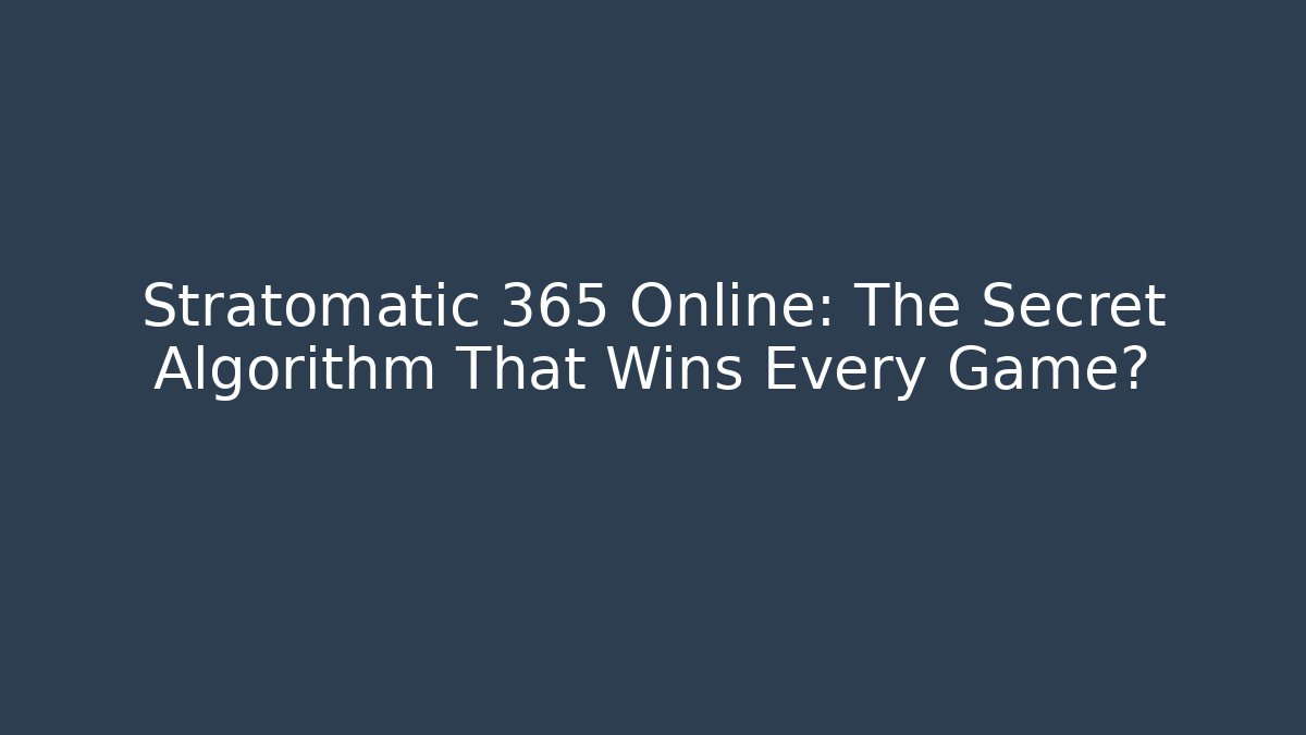 Stratomatic 365 Online: The Secret Algorithm That Wins Every Game?