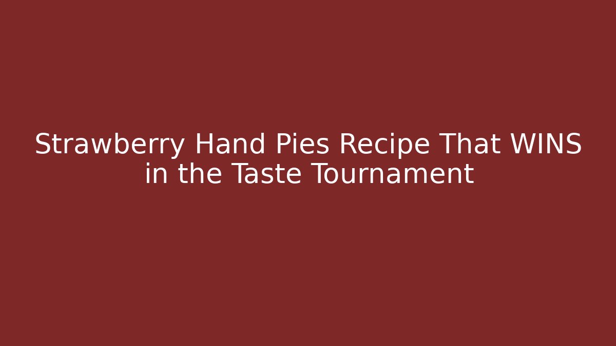 Strawberry Hand Pies Recipe That WINS in the Taste Tournament
