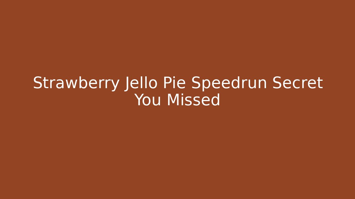 Strawberry Jello Pie Speedrun Secret You Missed