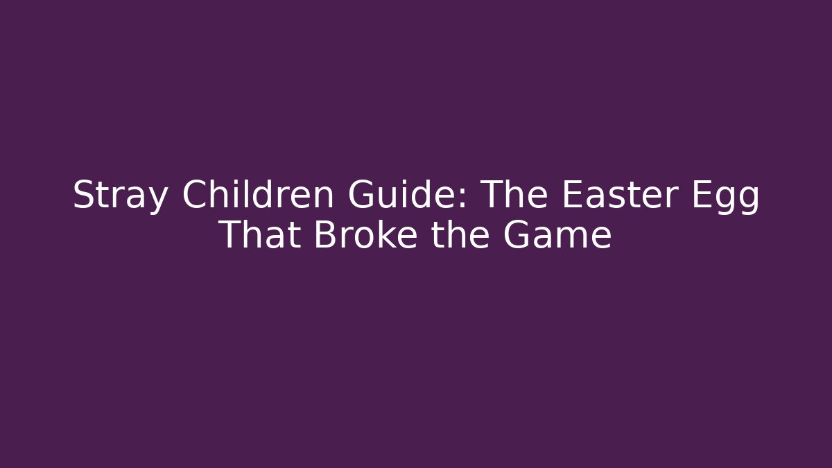 Stray Children Guide: The Easter Egg That Broke the Game