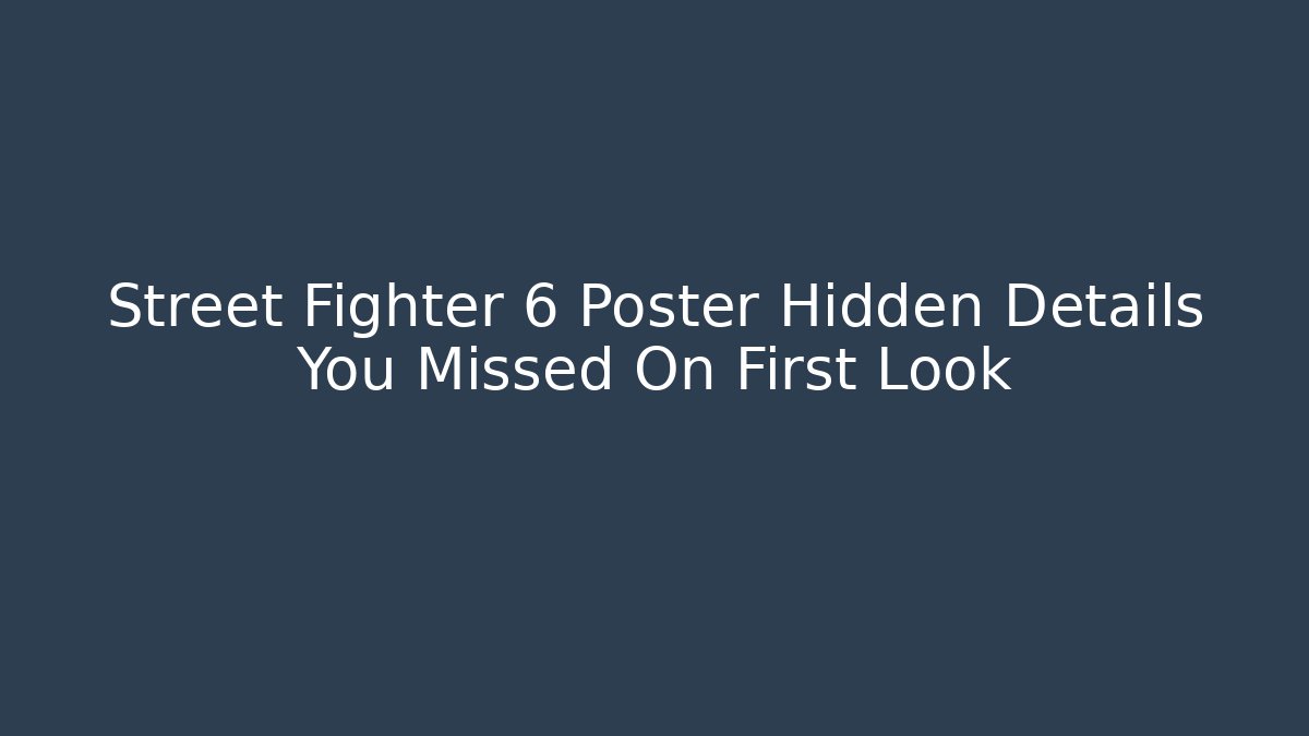 Street Fighter 6 Poster Hidden Details You Missed On First Look