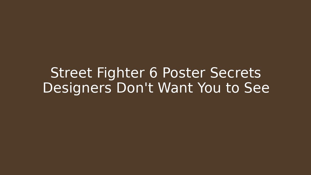 Street Fighter 6 Poster Secrets Designers Don't Want You to See