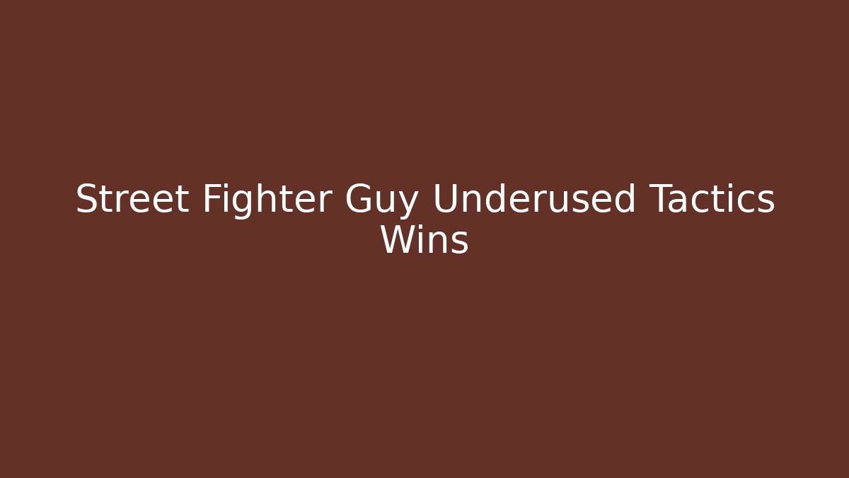 Street Fighter Guy Underused Tactics Wins - Vintage E-Juice
