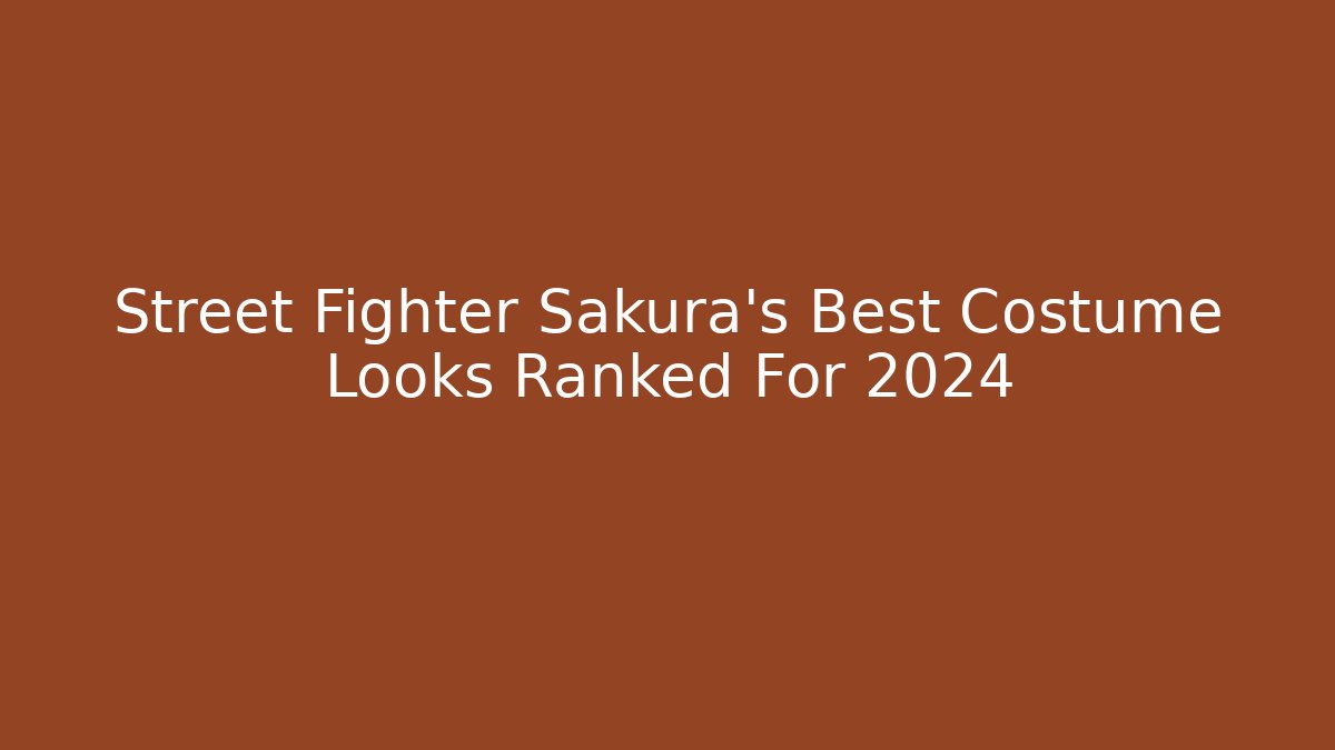Street Fighter Sakura's Best Costume Looks Ranked For 2024