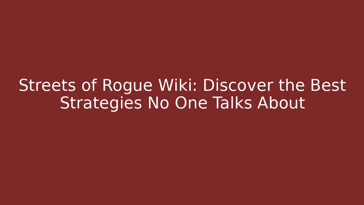 Streets of Rogue Wiki: Discover the Best Strategies No One Talks About - Vintage E-Juice