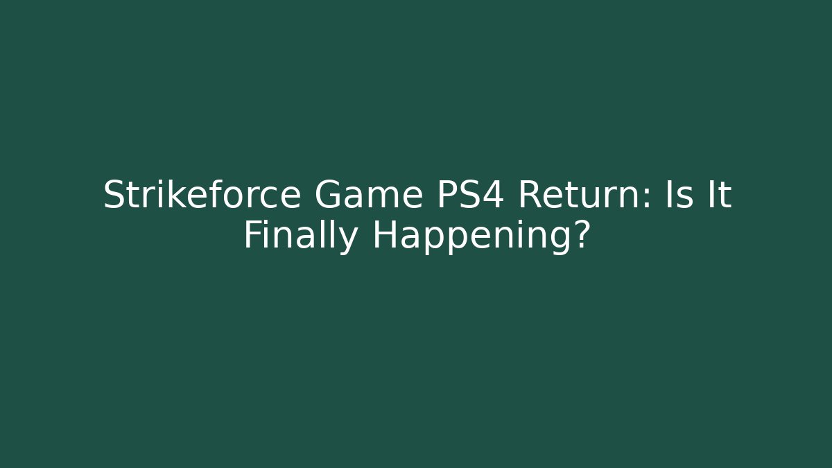 Strikeforce Game PS4 Return: Is It Finally Happening?