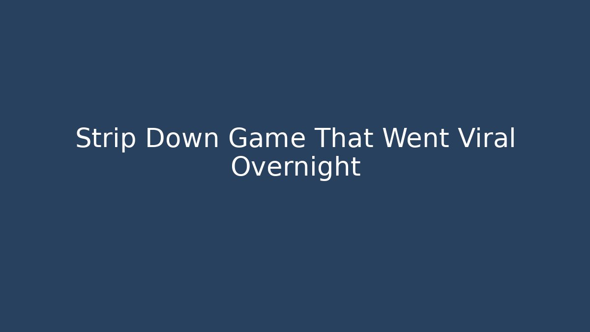 Strip Down Game That Went Viral Overnight