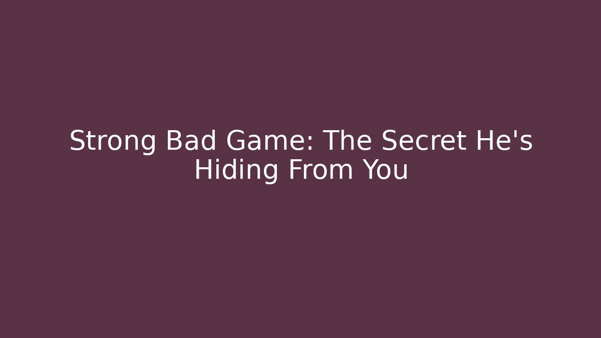 Strong Bad Game: The Secret He's Hiding From You