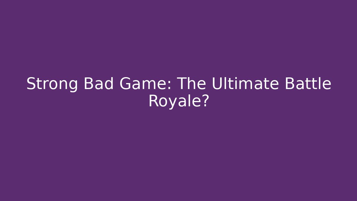 Strong Bad Game: The Ultimate Battle Royale? - Vintage E-Juice