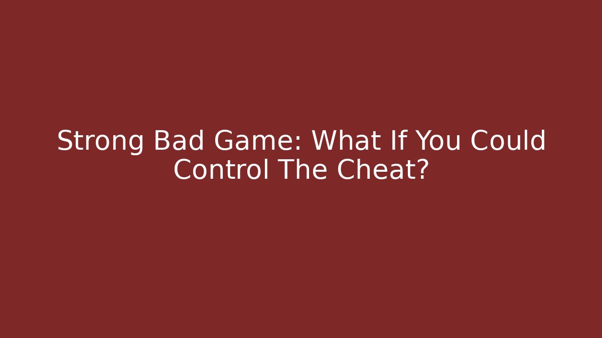 Strong Bad Game: What If You Could Control The Cheat?