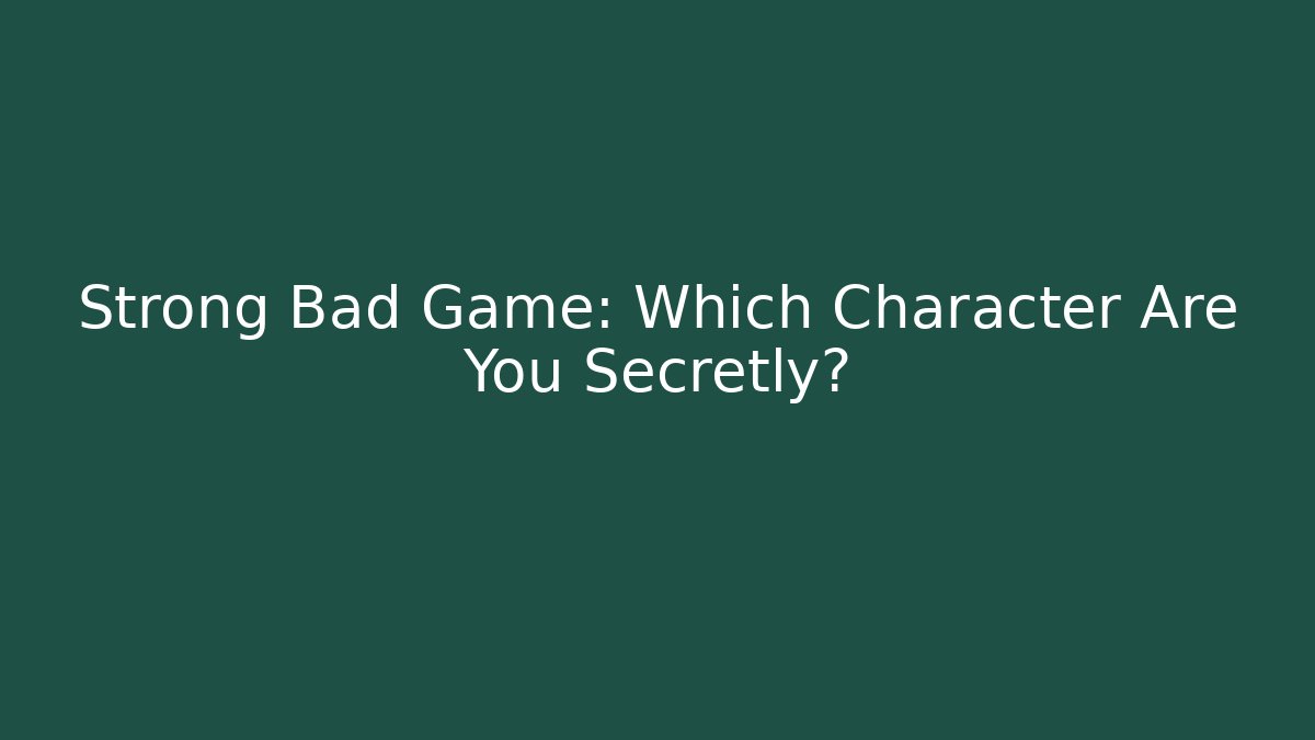 Strong Bad Game: Which Character Are You Secretly?