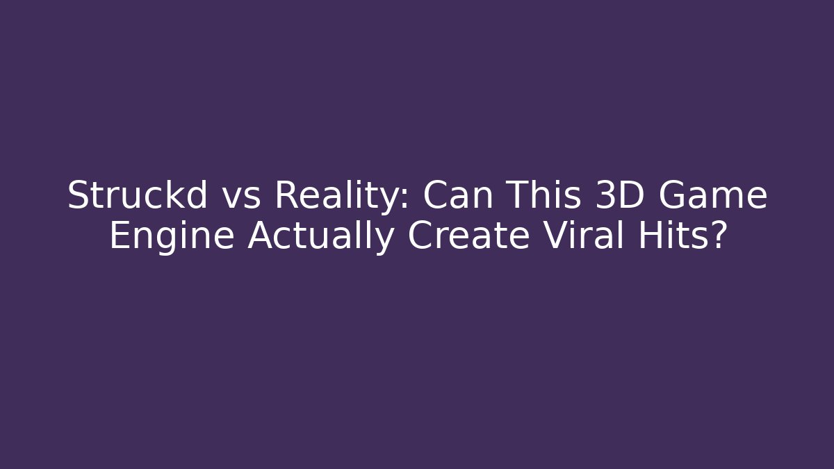 Struckd vs Reality: Can This 3D Game Engine Actually Create Viral Hits? - Vintage E-Juice