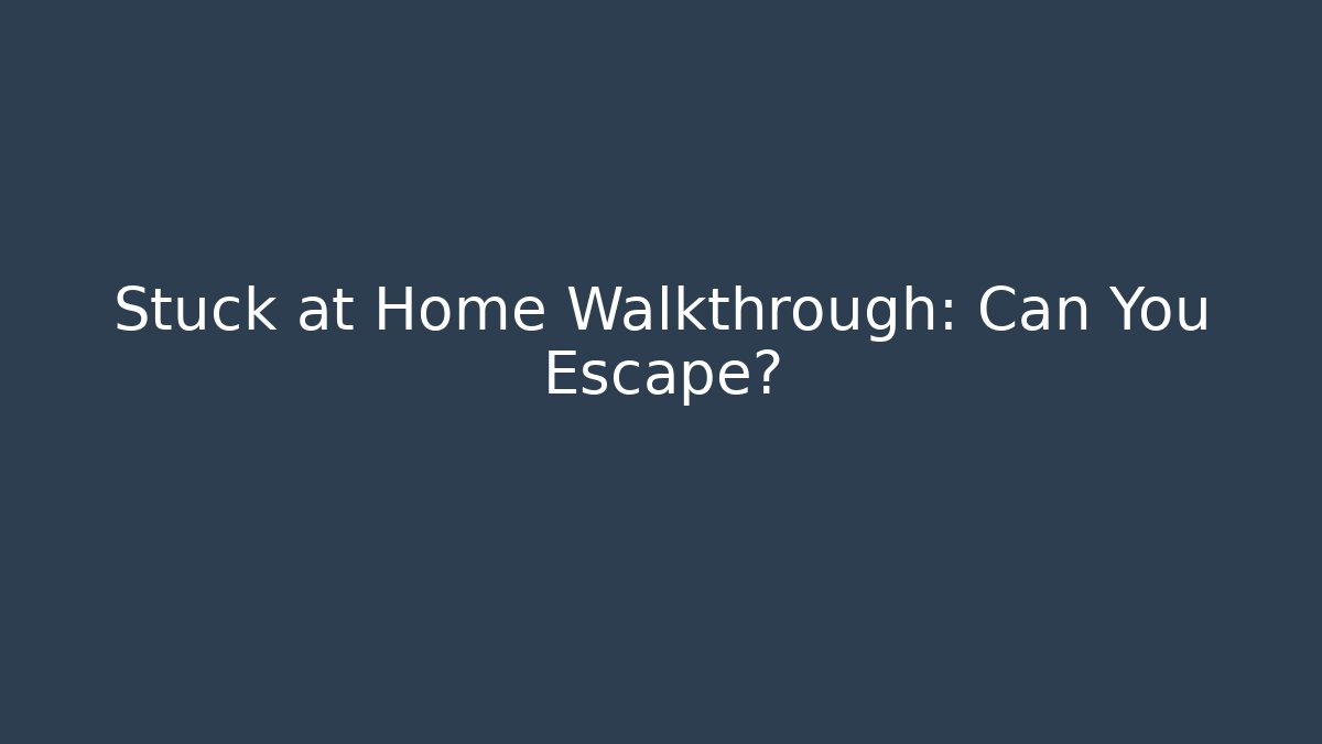 Stuck at Home Walkthrough: Can You Escape?