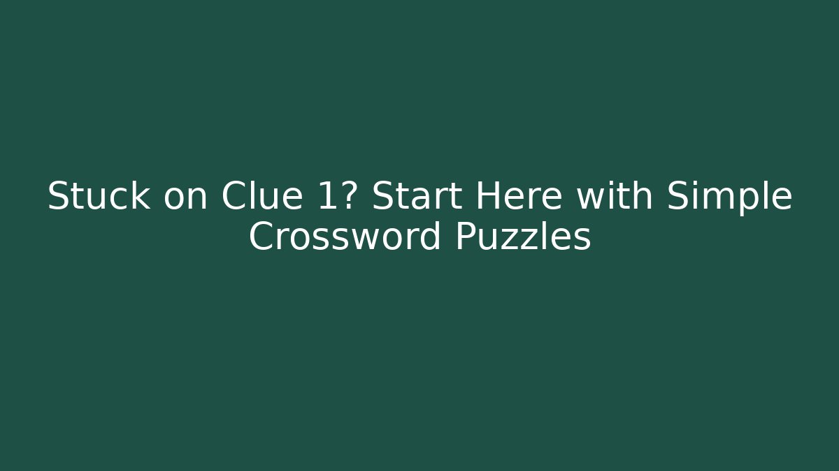 Stuck on Clue 1? Start Here with Simple Crossword Puzzles