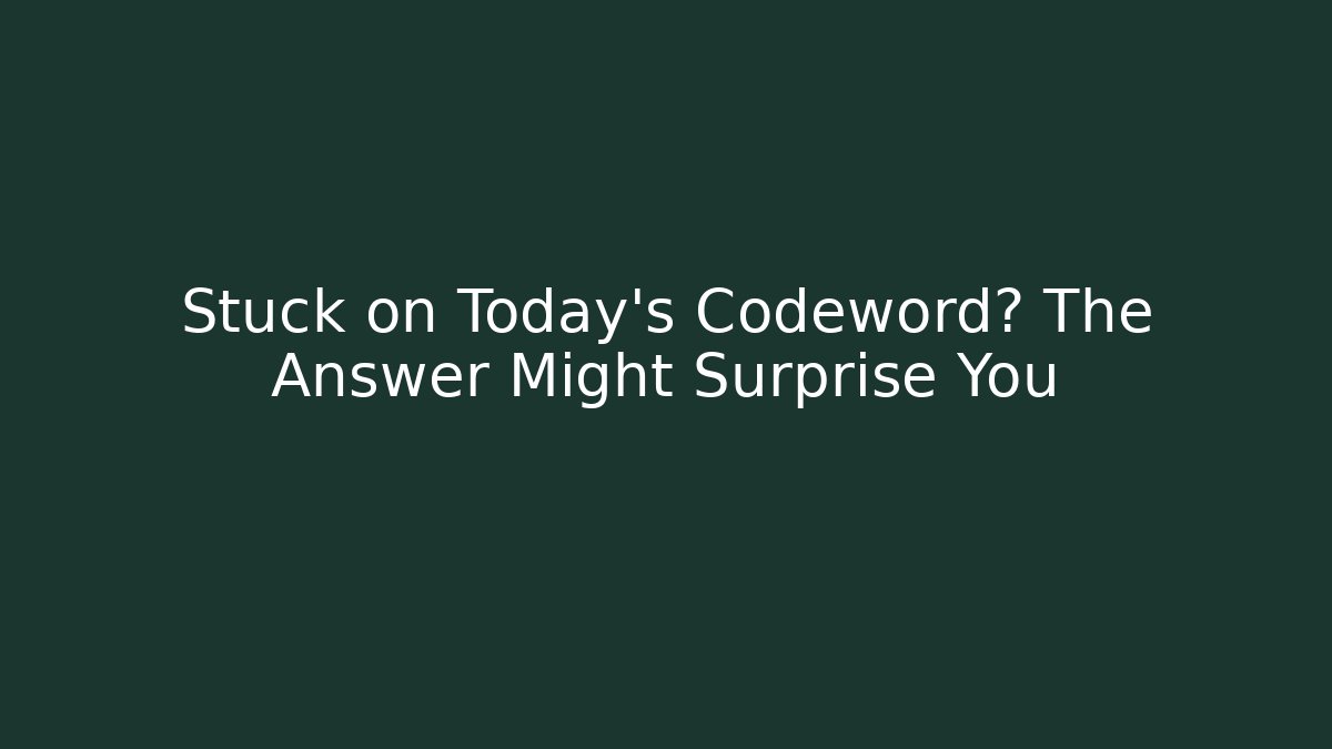 Stuck on Today's Codeword? The Answer Might Surprise You