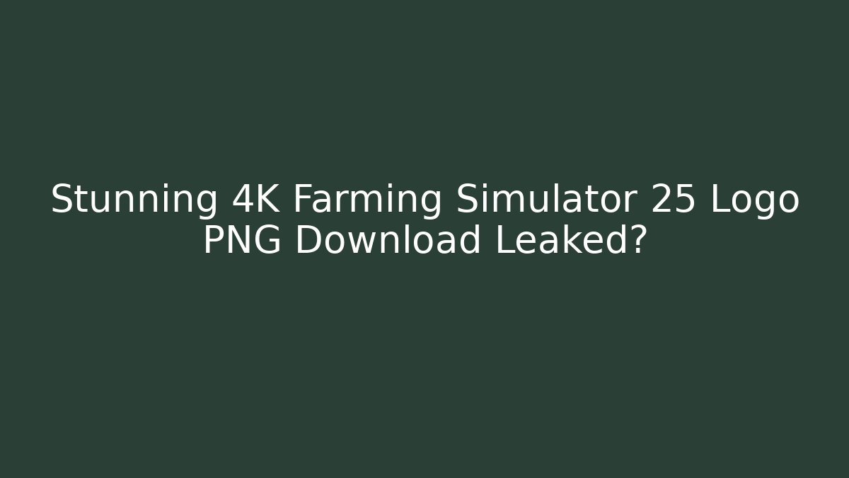 Stunning 4K Farming Simulator 25 Logo PNG Download Leaked?