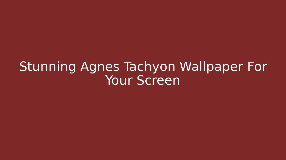 Stunning Agnès Tachyon Wallpaper For Your Screen