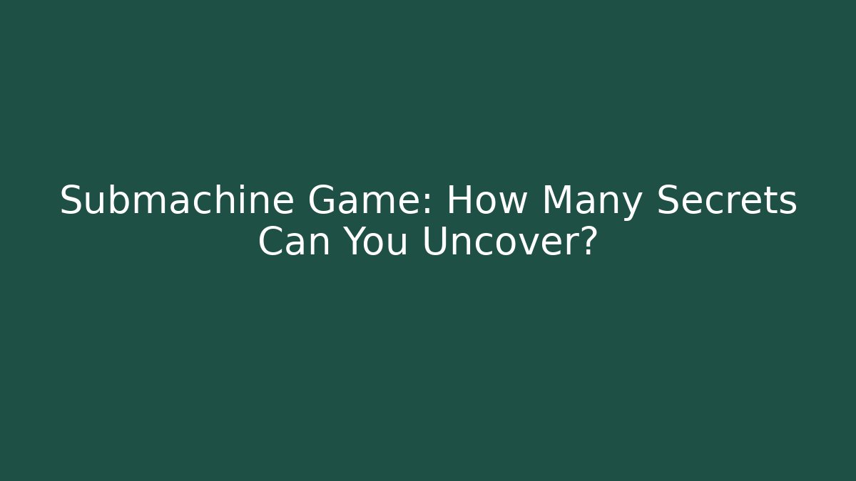 Submachine Game: How Many Secrets Can You Uncover? - Vintage E-Juice