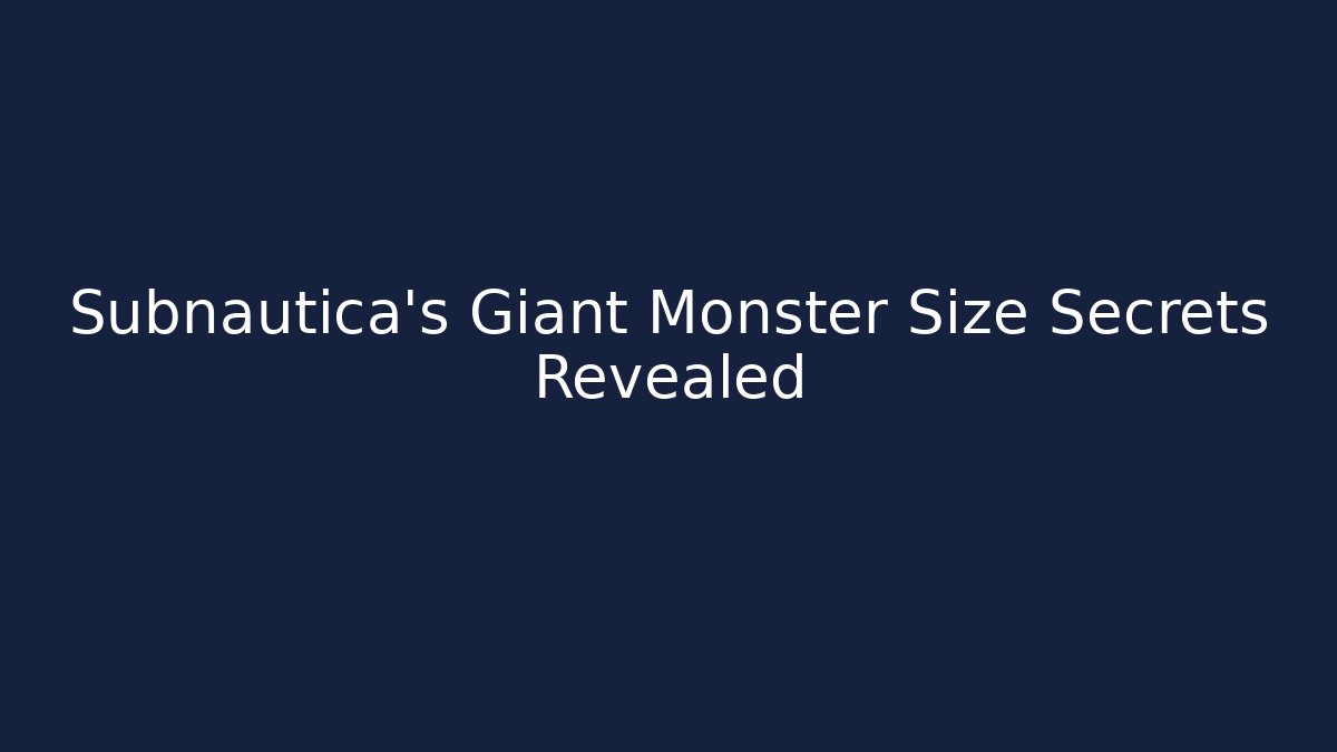 Subnautica's Giant Monster Size Secrets Revealed