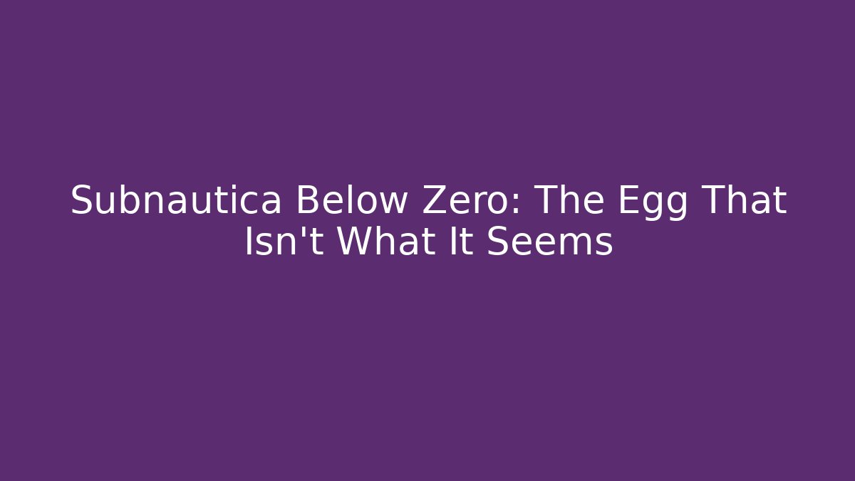Subnautica Below Zero: The Egg That Isn't What It Seems - Vintage E-Juice