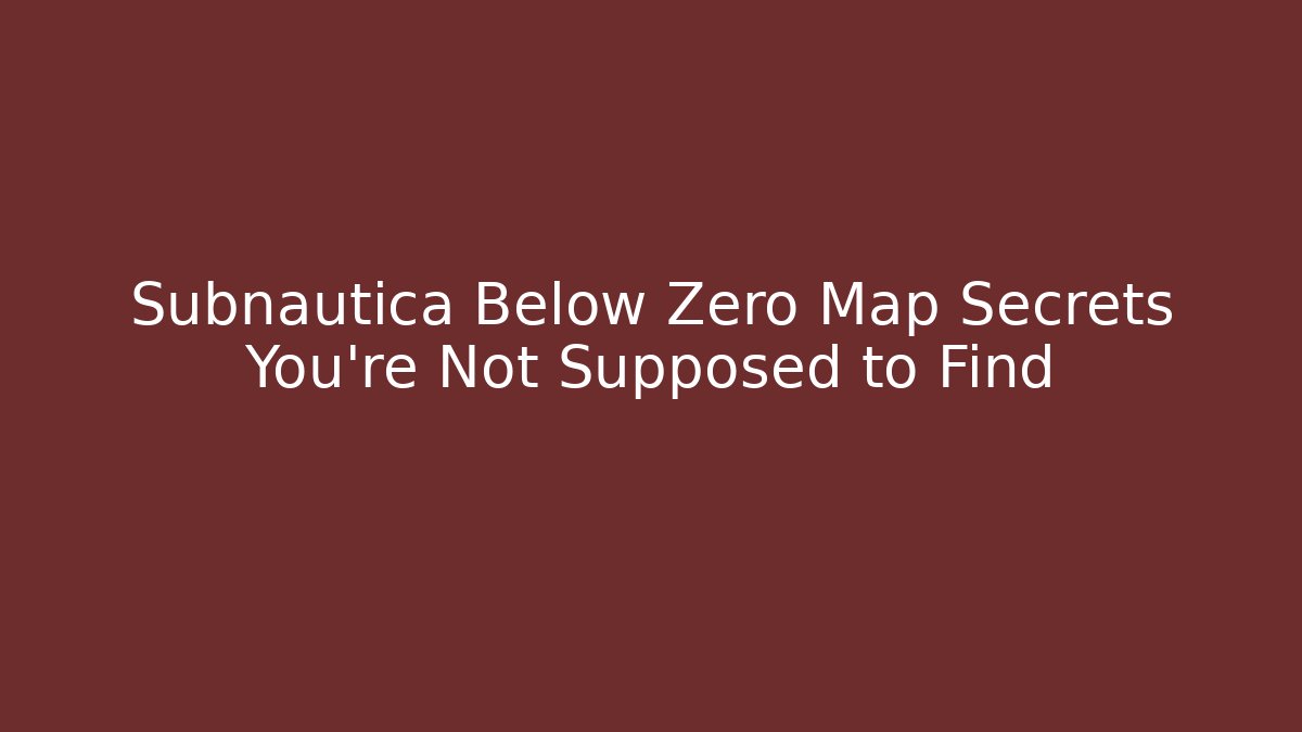 Subnautica Below Zero Map Secrets You're Not Supposed to Find