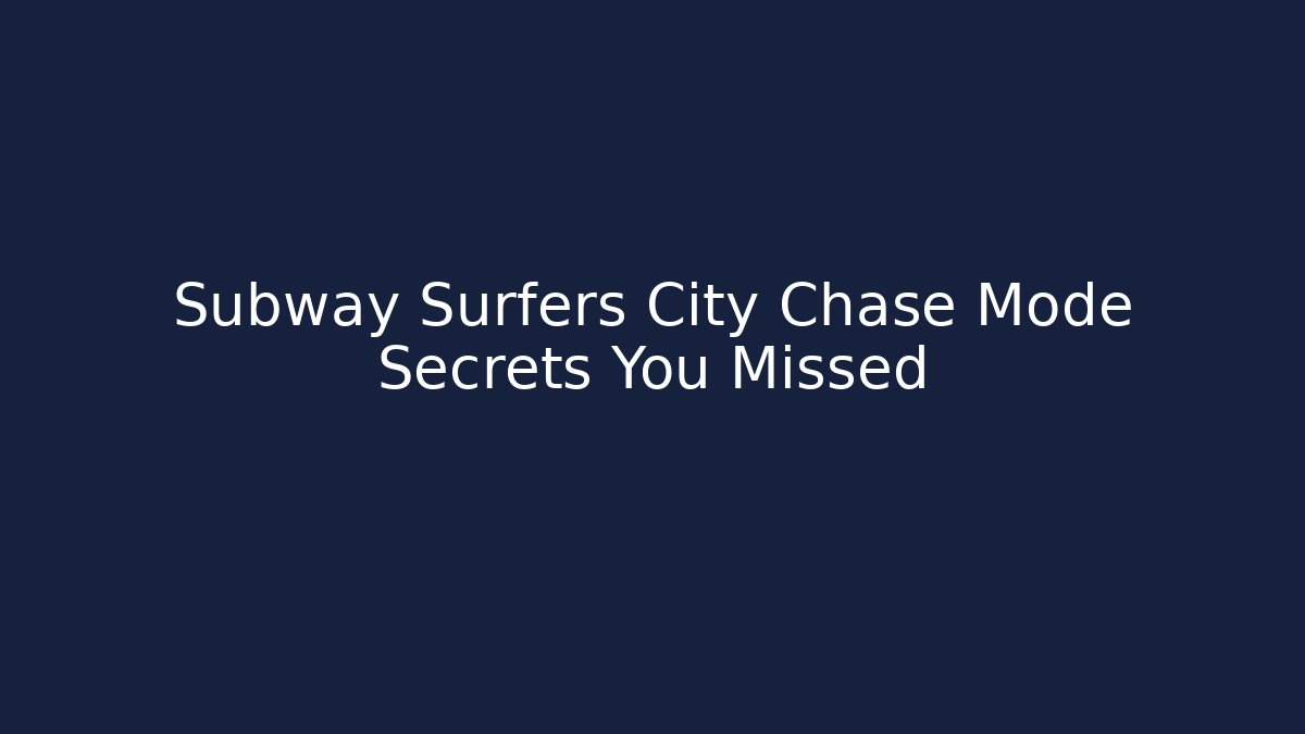 Subway Surfers City Chase Mode Secrets You Missed
