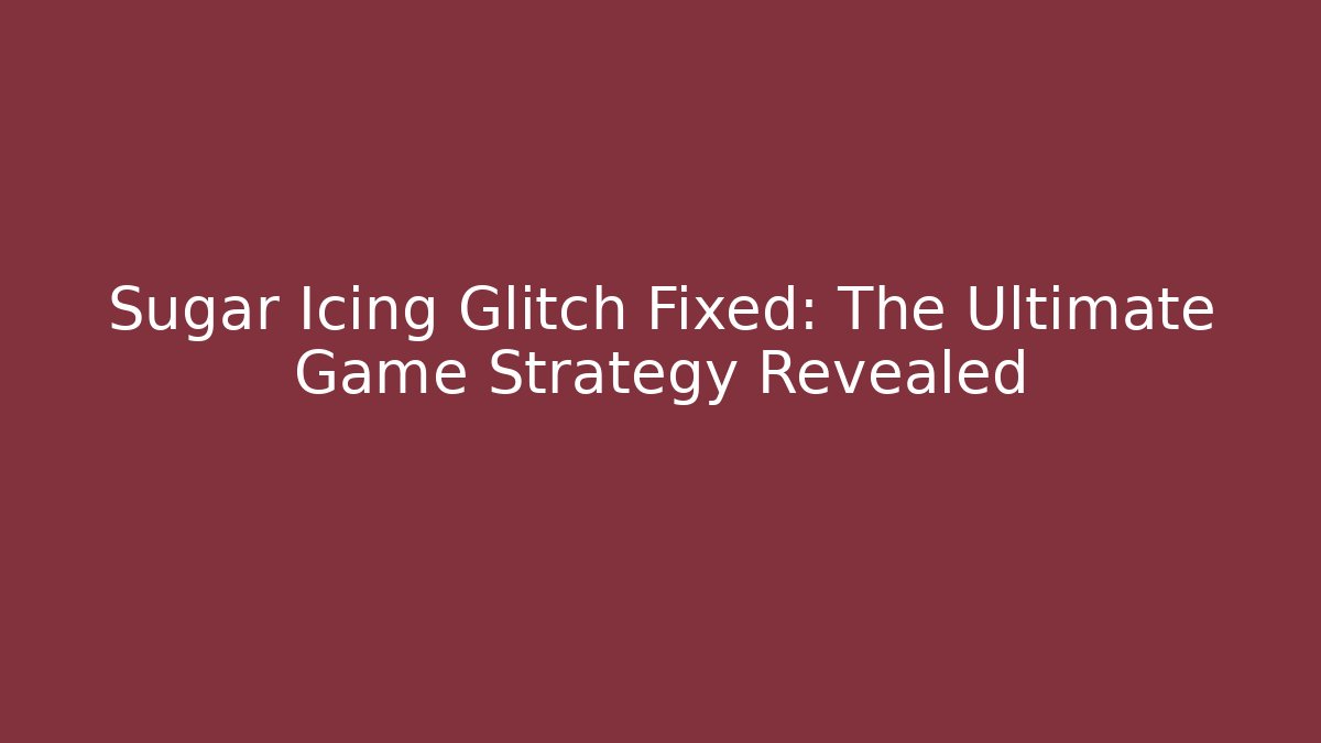 Sugar Icing Glitch Fixed: The Ultimate Game Strategy Revealed - Vintage E-Juice