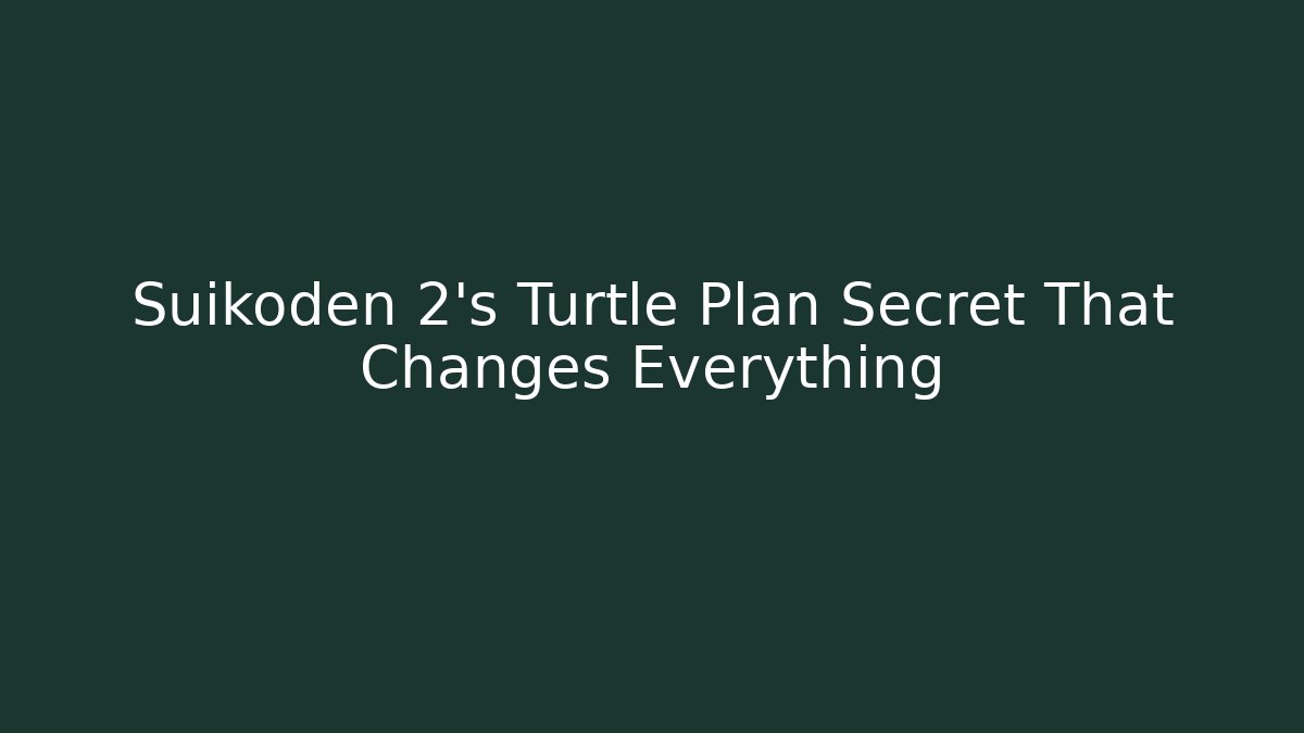 Suikoden 2’s Turtle Plan Secret That Changes Everything