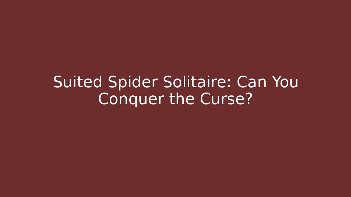Suited Spider Solitaire: Can You Conquer the Curse?