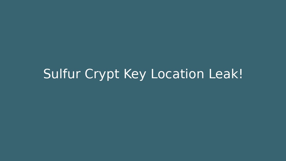 Sulfur Crypt Key Location Leak!