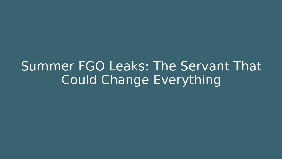 Summer FGO Leaks: The Servant That Could Change Everything