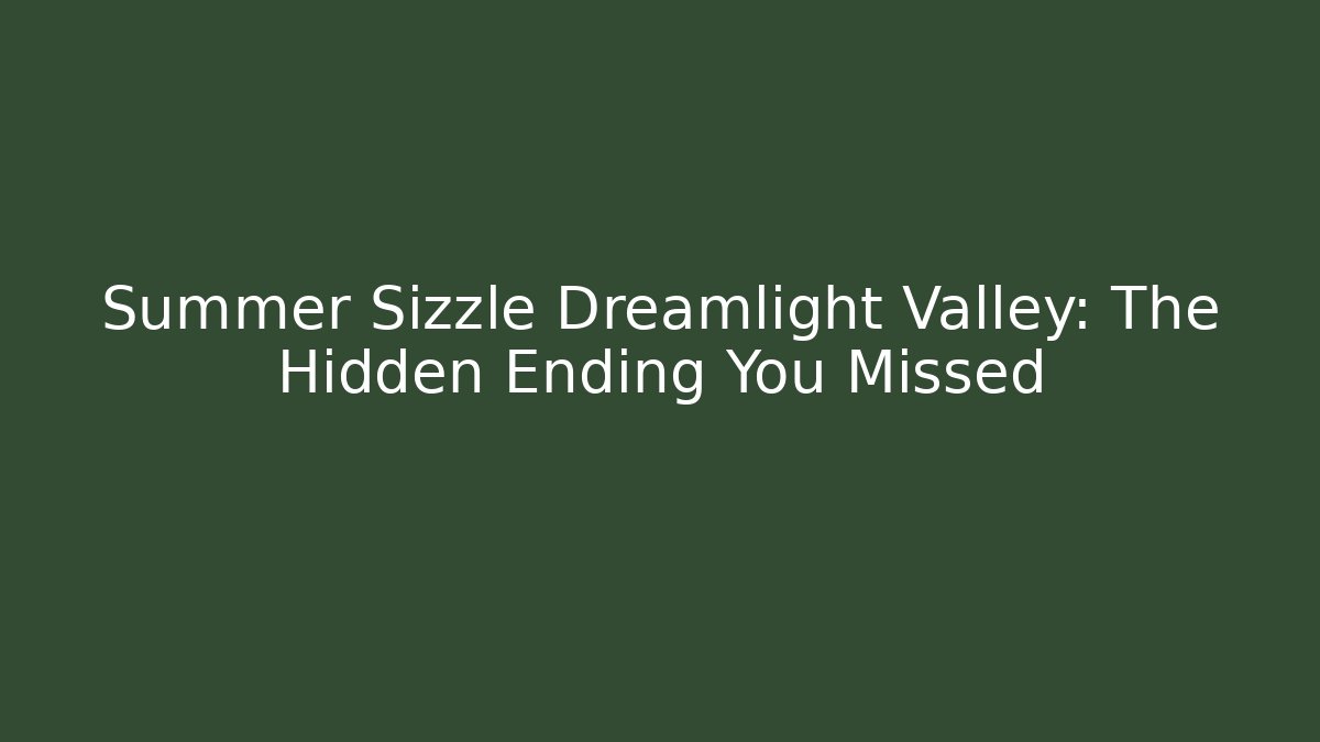 Summer Sizzle Dreamlight Valley: The Hidden Ending You Missed