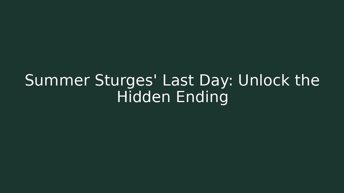 Summer Sturges' Last Day: Unlock the Hidden Ending