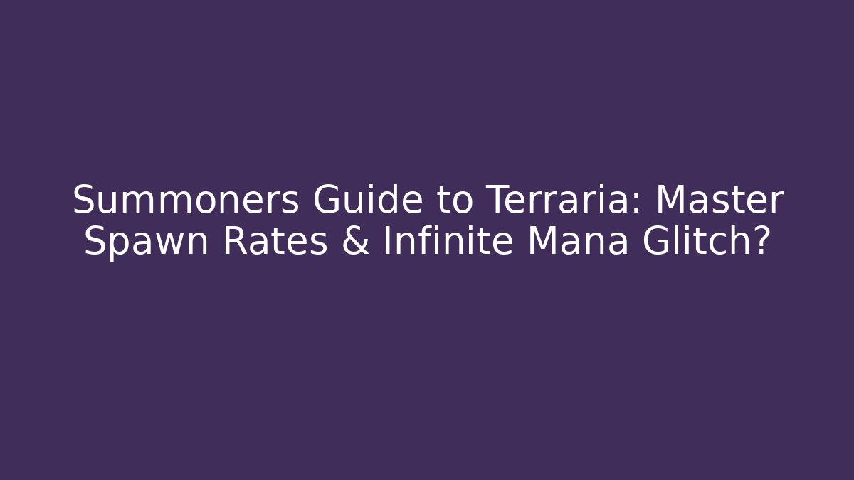 Summoners Guide to Terraria: Master Spawn Rates & Infinite Mana Glitch? - Vintage E-Juice