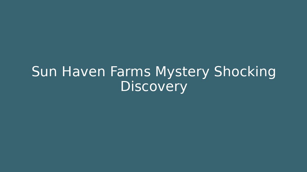 Sun Haven Farms Mystery Shocking Discovery