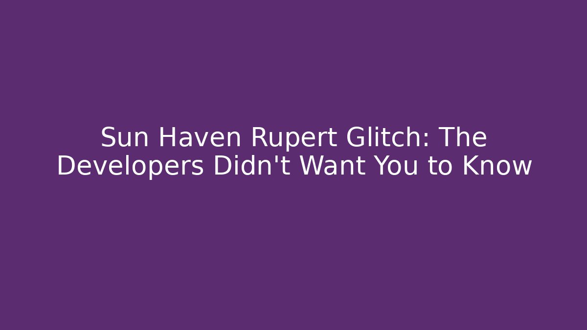 Sun Haven Rupert Glitch: The Developers Didn't Want You to Know