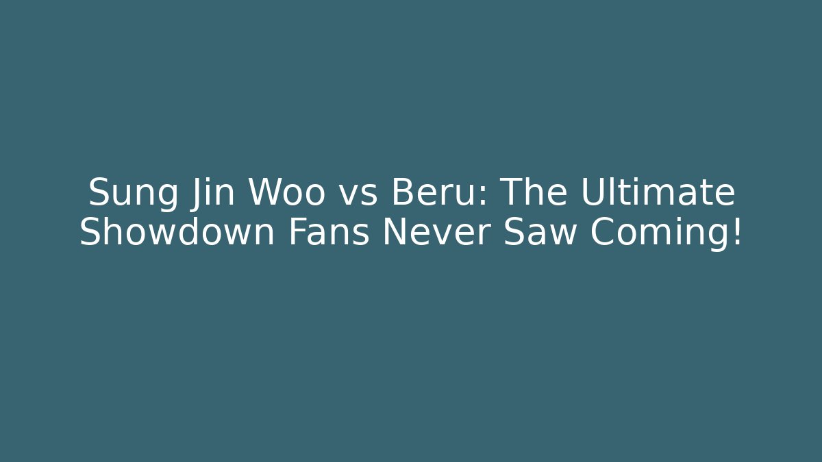 Sung Jin Woo vs Beru: The Ultimate Showdown Fans Never Saw Coming! - Vintage E-Juice