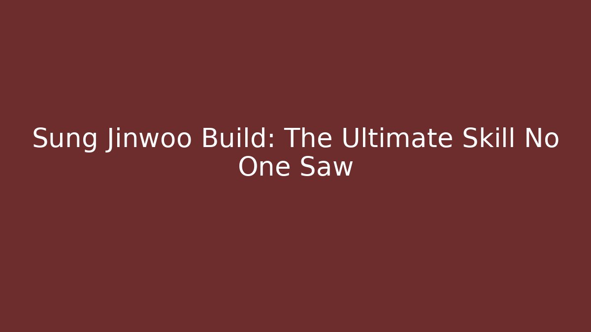 Sung Jinwoo Build: The Ultimate Skill No One Saw